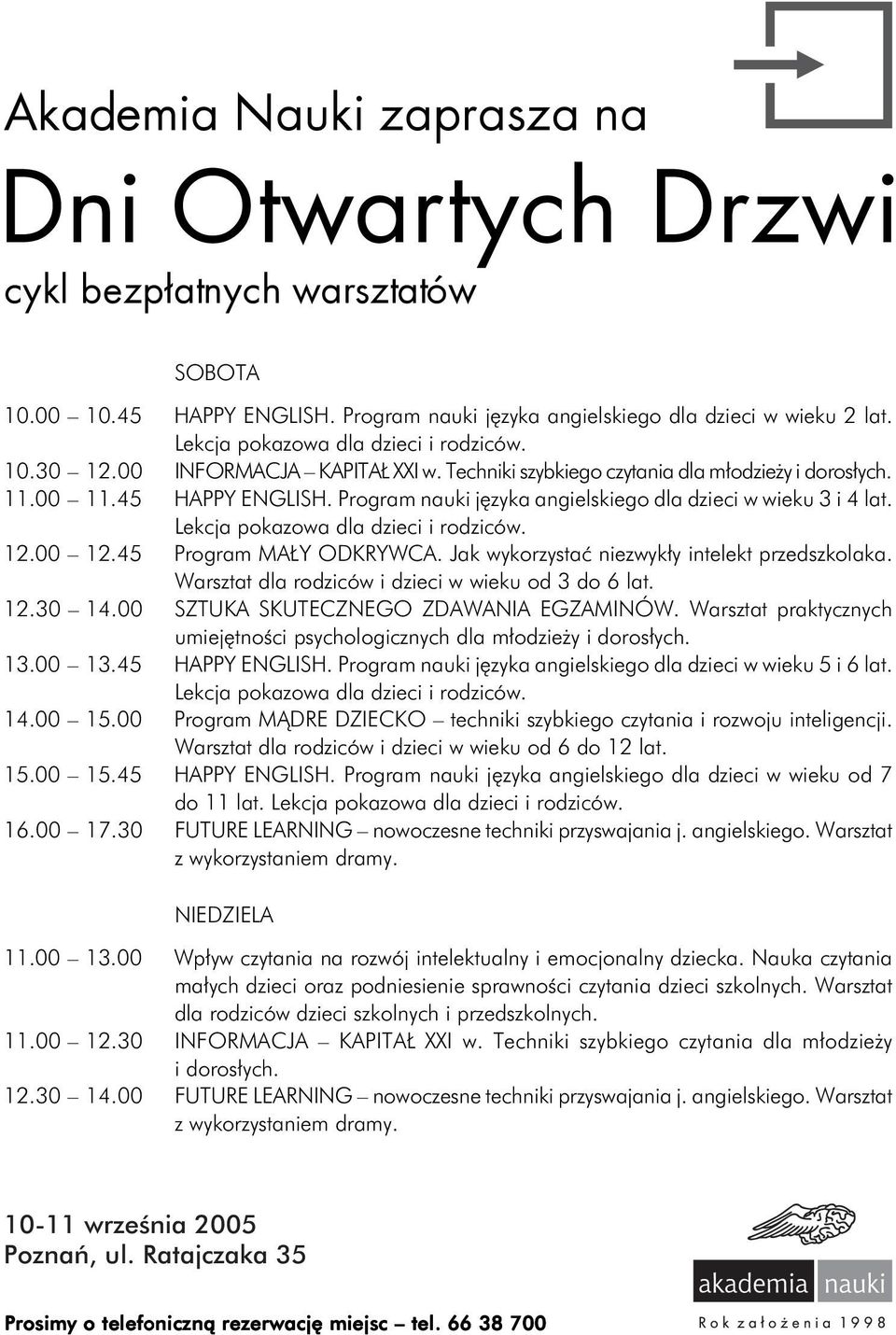 Program nauki języka angielskiego dla dzieci w wieku 3 i 4 lat. Lekcja pokazowa dla dzieci i rodziców. 12.00 12.45 Program MAŁY ODKRYWCA. Jak wykorzystać niezwykły intelekt przedszkolaka.