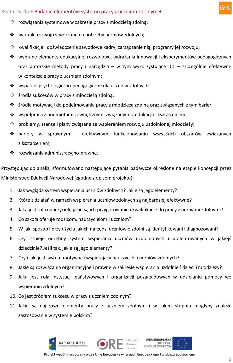 uczniem zdolnym; wsparcie psychologiczno-pedagogiczne dla uczniów zdolnych; źródła sukcesów w pracy z młodzieżą zdolną; źródła motywacji do podejmowania pracy z młodzieżą zdolną oraz związanych z tym