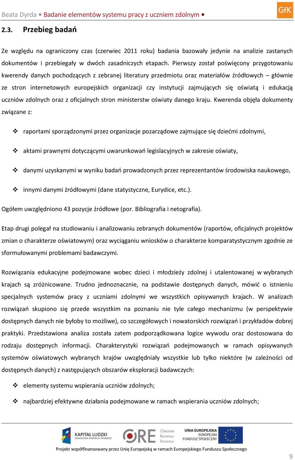 instytucji zajmujących się oświatą i edukacją uczniów zdolnych oraz z oficjalnych stron ministerstw oświaty danego kraju.