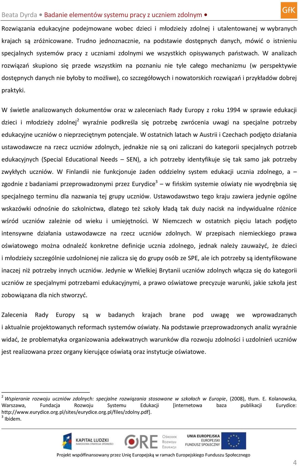 W analizach rozwiązań skupiono się przede wszystkim na poznaniu nie tyle całego mechanizmu (w perspektywie dostępnych danych nie byłoby to możliwe), co szczegółowych i nowatorskich rozwiązań i