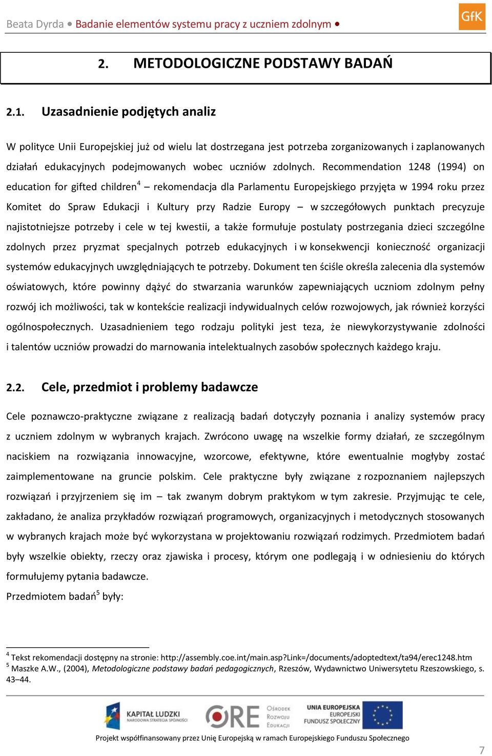 Recommendation 1248 (1994) on education for gifted children 4 rekomendacja dla Parlamentu Europejskiego przyjęta w 1994 roku przez Komitet do Spraw Edukacji i Kultury przy Radzie Europy w