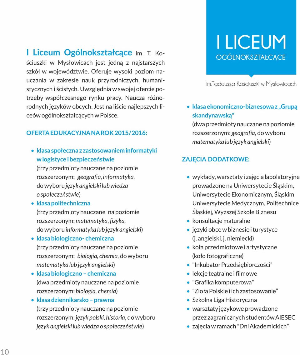 OFERTA EDUKACYJNA NA ROK 2015/2016: klasa społeczna z zastosowaniem informatyki w logistyce i bezpieczeństwie (trzy przedmioty nauczane na poziomie rozszerzonym: geografia, informatyka, do wyboru