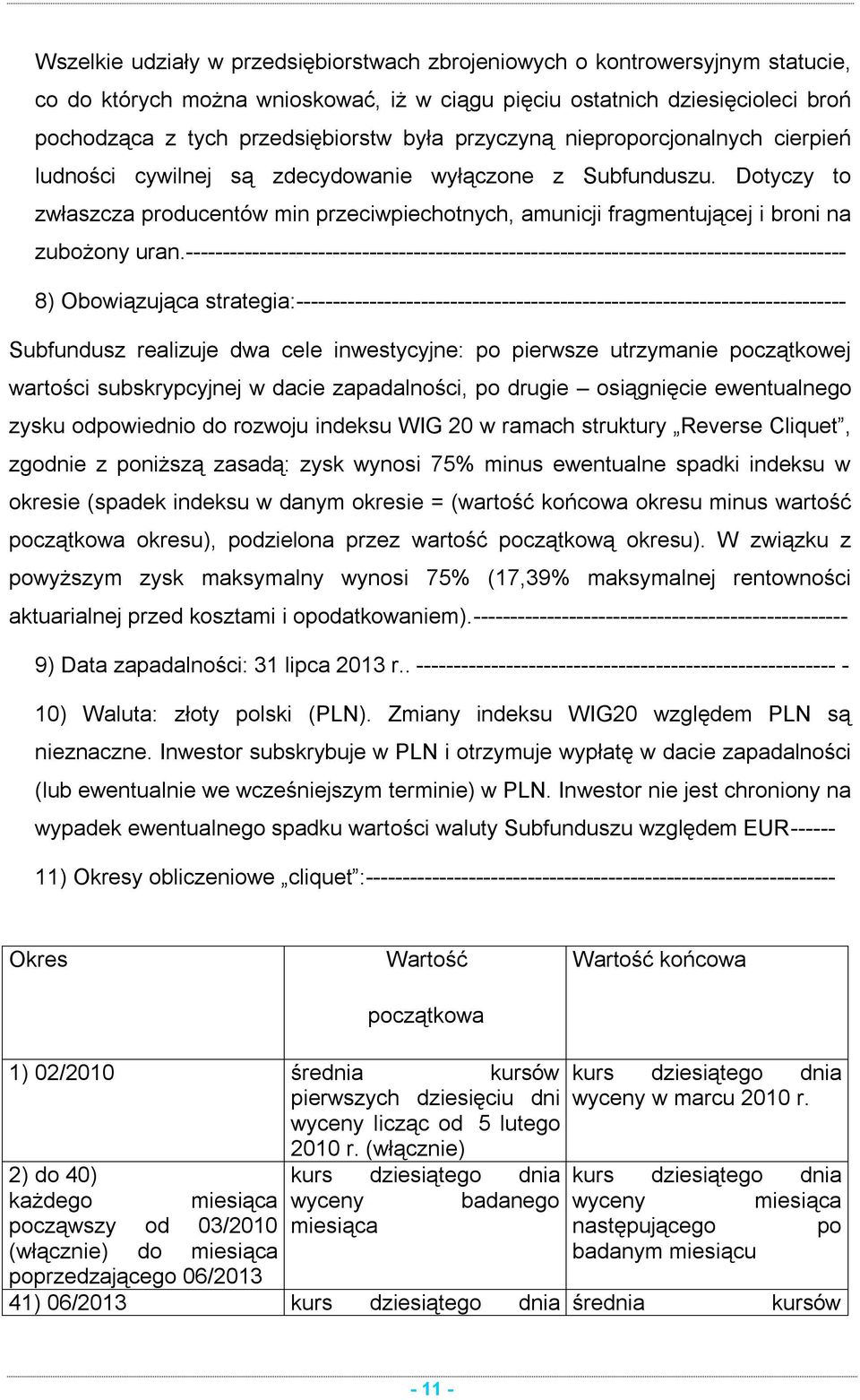 Dotyczy to zwłaszcza producentów min przeciwpiechotnych, amunicji fragmentującej i broni na zubożony uran.