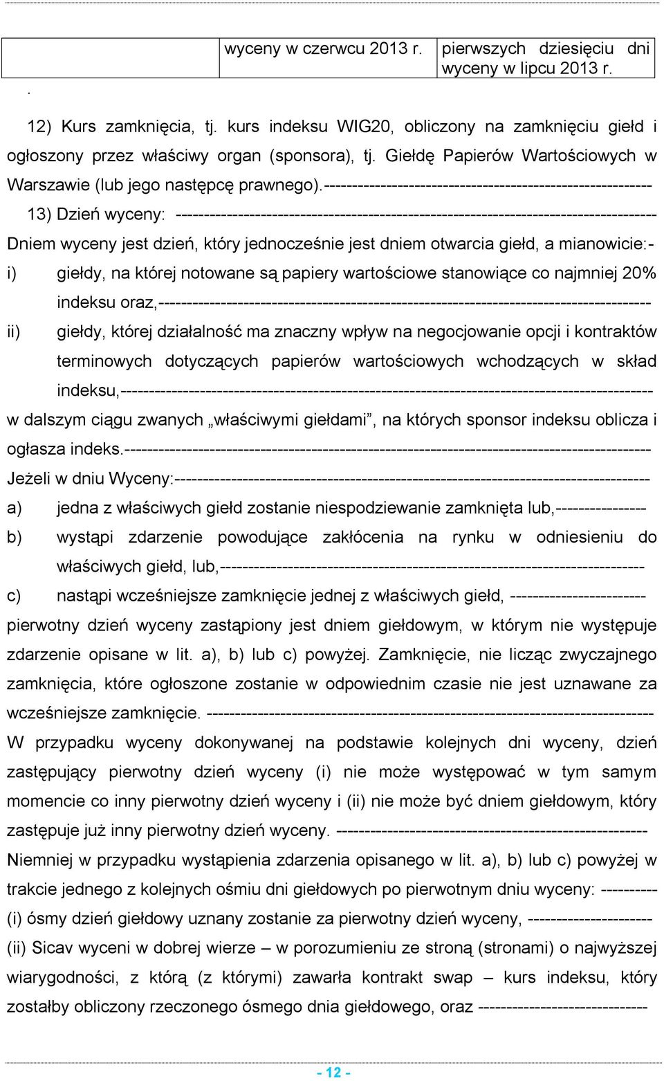 ---------------------------------------------------------- 13) Dzień wyceny: ------------------------------------------------------------------------------------- Dniem wyceny jest dzień, który