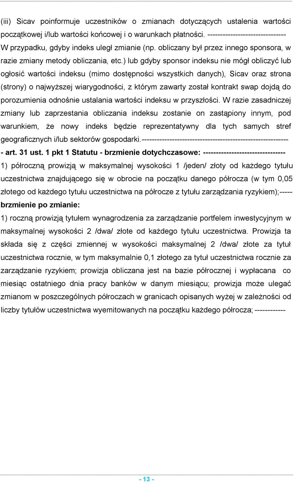 ) lub gdyby sponsor indeksu nie mógł obliczyć lub ogłosić wartości indeksu (mimo dostępności wszystkich danych), Sicav oraz strona (strony) o najwyższej wiarygodności, z którym zawarty został
