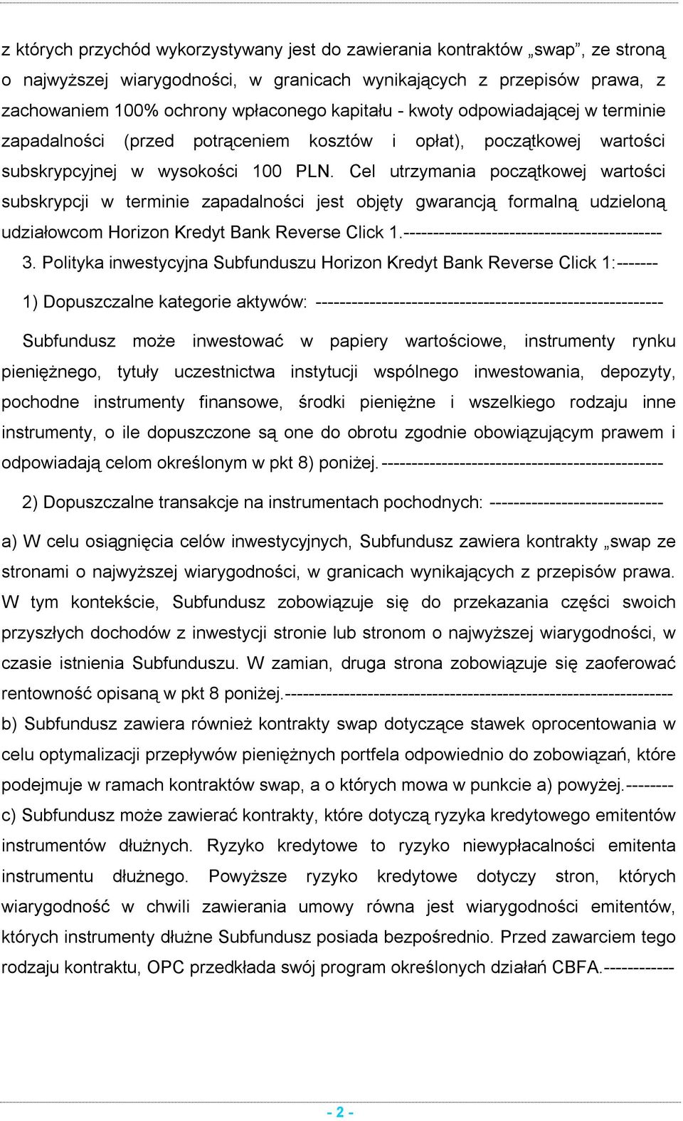 Cel utrzymania początkowej wartości subskrypcji w terminie zapadalności jest objęty gwarancją formalną udzieloną udziałowcom Horizon Kredyt Bank Reverse Click 1.