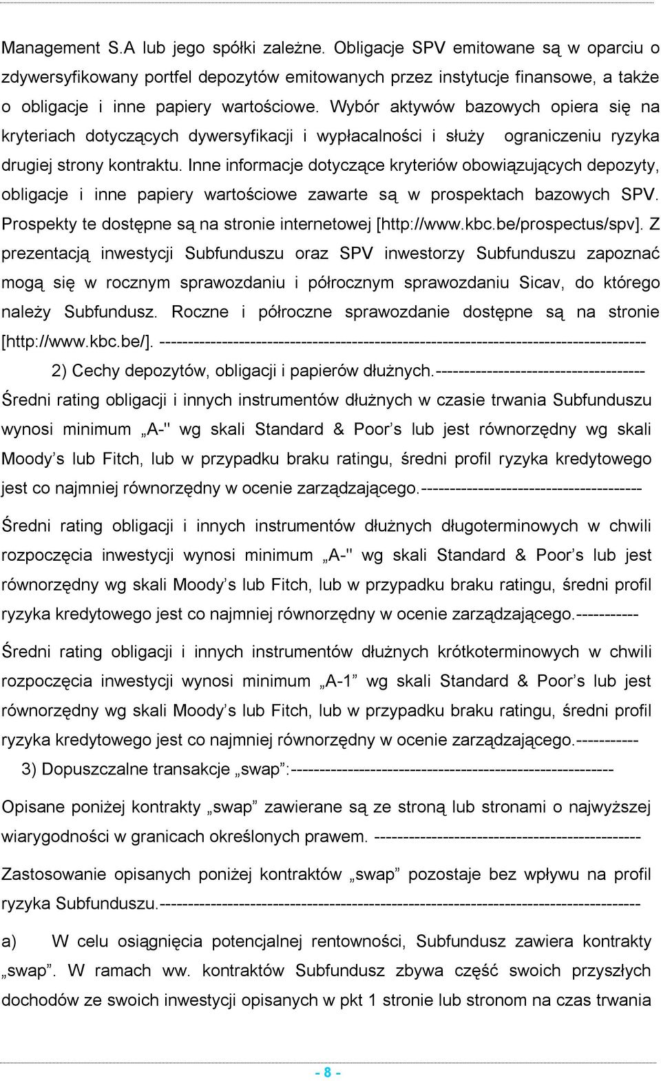 Wybór aktywów bazowych opiera się na kryteriach dotyczących dywersyfikacji i wypłacalności i służy ograniczeniu ryzyka drugiej strony kontraktu.