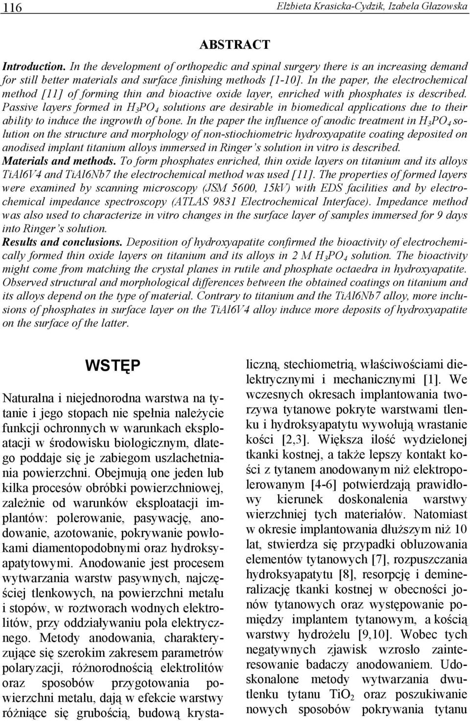 Passive layers formed in H 3 PO 4 solutions are desirable in biomedical applications due to their ability to induce the ingrowth of bone.