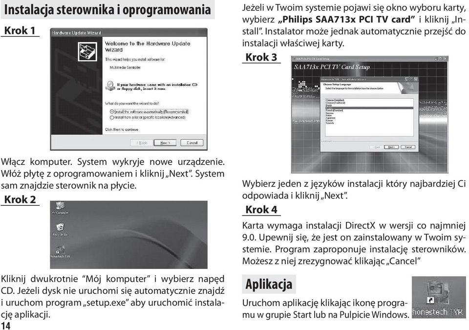 System sam znajdzie sterownik na płycie. Krok 2 Kliknij dwukrotnie Mój komputer i wybierz napęd CD. Jeżeli dysk nie uruchomi się automatycznie znajdź i uruchom program setup.