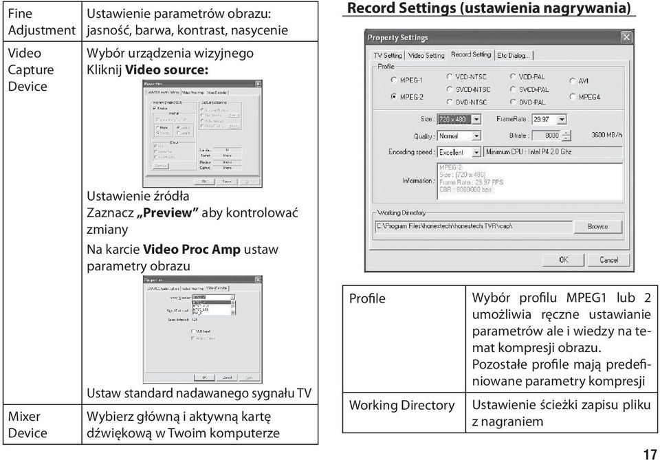 standard nadawanego sygnału TV Wybierz główną i aktywną kartę dźwiękową w Twoim komputerze Profile Wybór profilu MPEG1 lub 2 umożliwia ręczne ustawianie