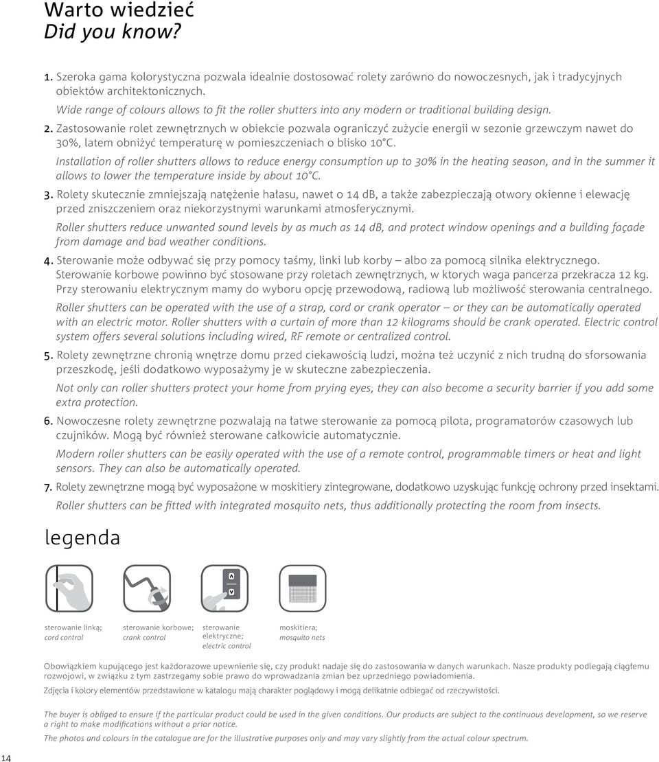 Zastosowanie rolet zewnętrznych w obiekcie pozwala ograniczyć zużycie energii w sezonie grzewczym nawet do 30%, latem obniżyć temperaturę w pomieszczeniach o blisko 10 C.