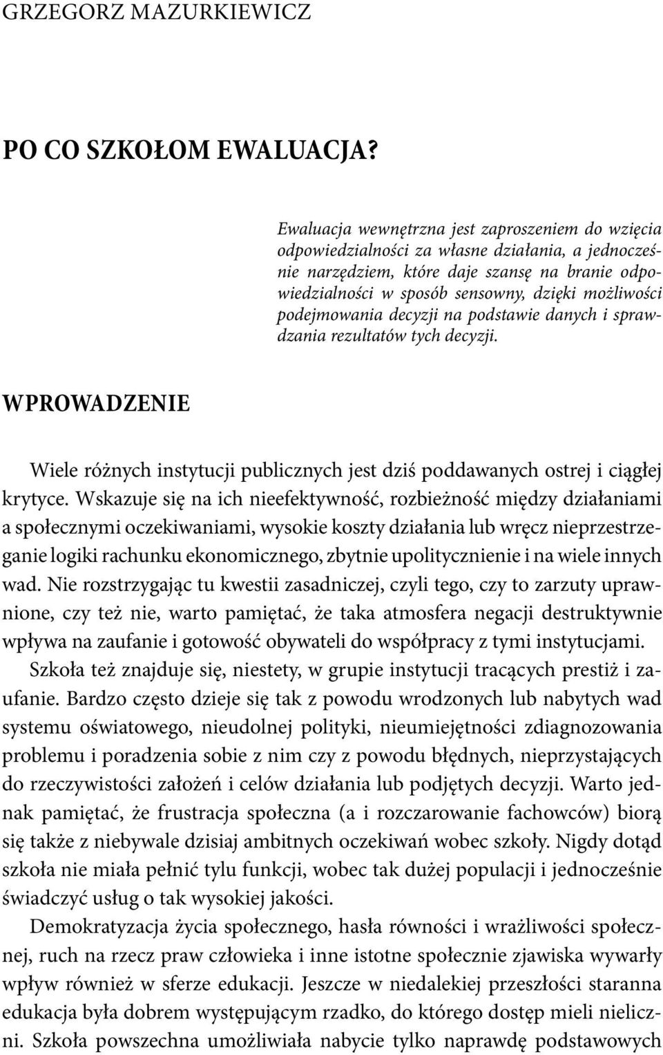 podejmowania decyzji na podstawie danych i sprawdzania rezultatów tych decyzji. WPROWADZENIE Wiele różnych instytucji publicznych jest dziś poddawanych ostrej i ciągłej krytyce.