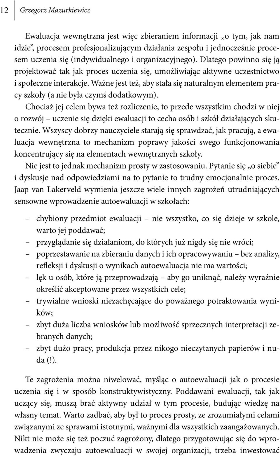 Ważne jest też, aby stała się naturalnym elementem pracy szkoły (a nie była czymś dodatkowym).