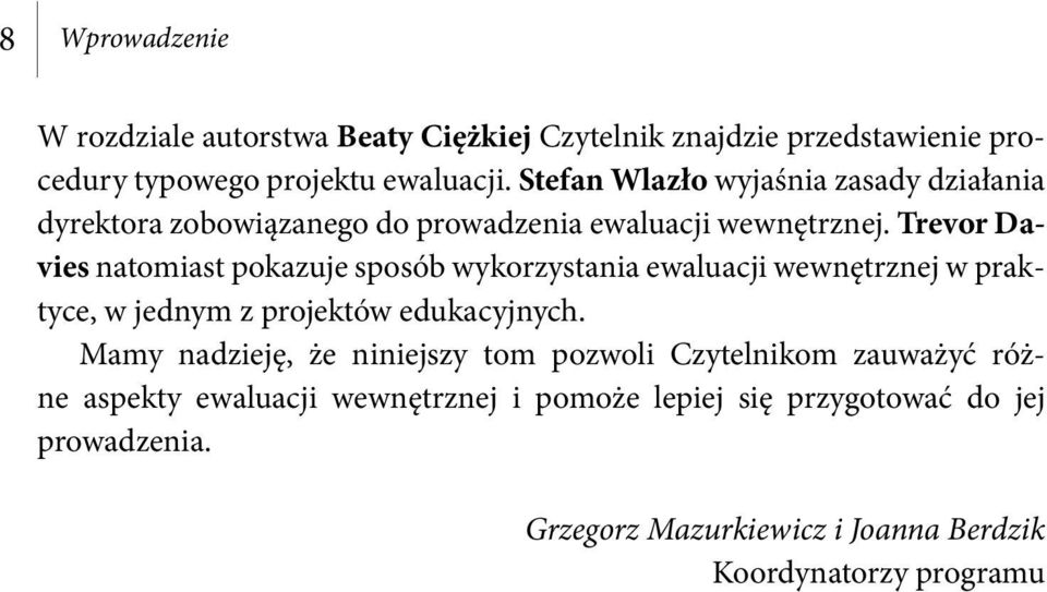 Trevor Davies natomiast pokazuje sposób wykorzystania ewaluacji wewnętrznej w praktyce, w jednym z projektów edukacyjnych.