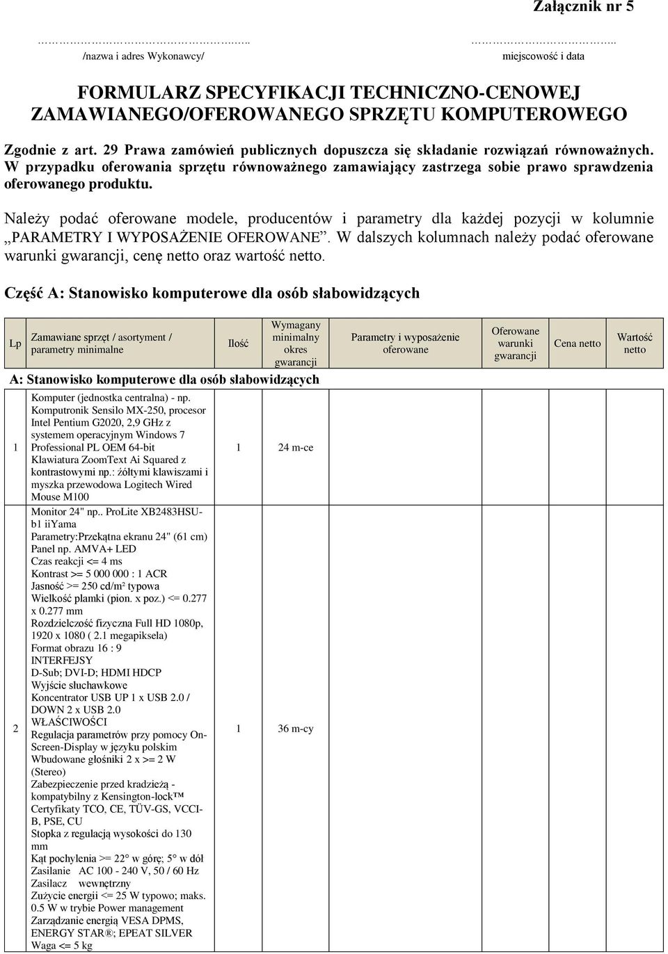 Należy podać modele, producentów i parametry dla każdej pozycji w kolumnie PARAMETRY I WYPOSAŻENIE OFEROWANE. W dalszych kolumnach należy podać, cenę oraz wartość.