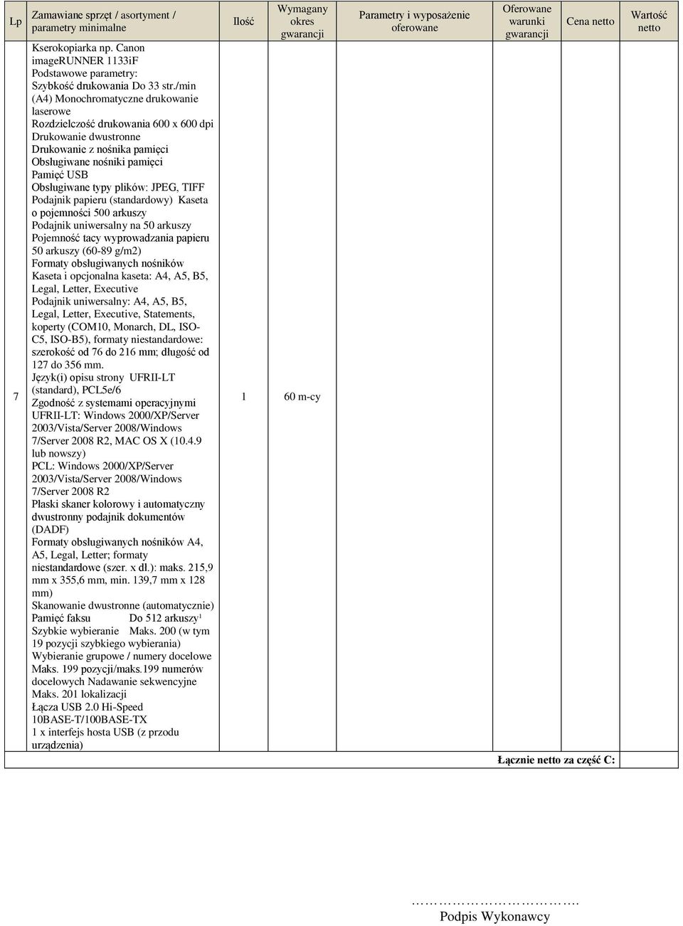 plików: JPEG, TIFF Podajnik papieru (standardowy) Kaseta o pojemności 500 arkuszy Podajnik uniwersalny na 50 arkuszy Pojemność tacy wyprowadzania papieru 50 arkuszy (60-89 g/m2) Formaty obsługiwanych