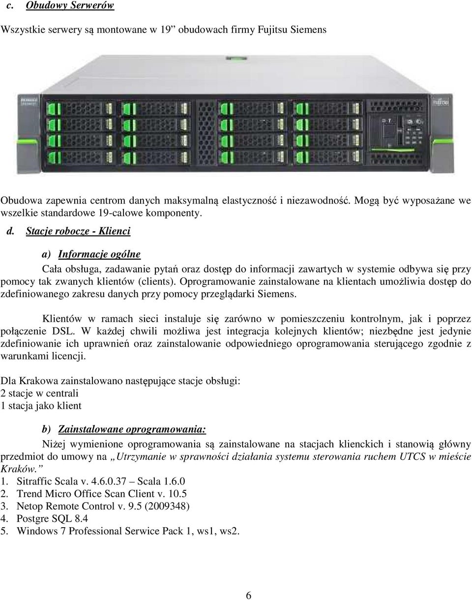 Stacje robocze - Klienci a) Informacje ogólne Cała obsługa, zadawanie pytań oraz dostęp do informacji zawartych w systemie odbywa się przy pomocy tak zwanych klientów (clients).