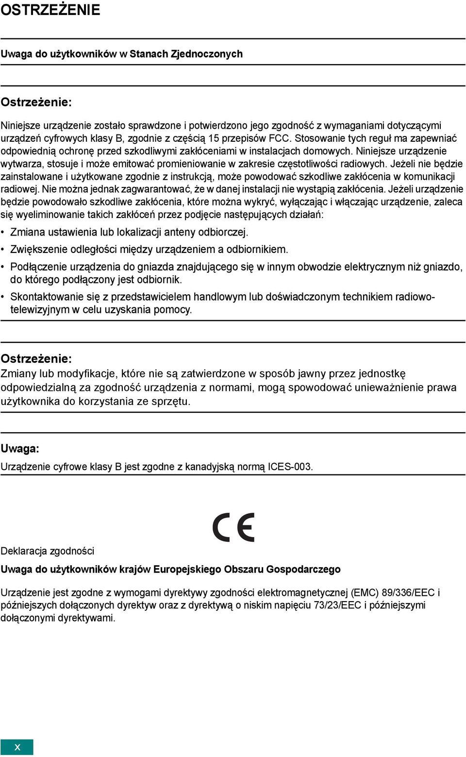 Niniejsze urządzenie wytwarza, stosuje i może emitować promieniowanie w zakresie częstotliwości radiowych.