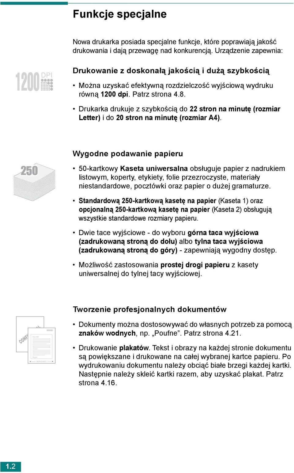 Drukarka drukuje z szybkością do 22 stron na minutę (rozmiar Letter) i do 20 stron na minutę (rozmiar A4).