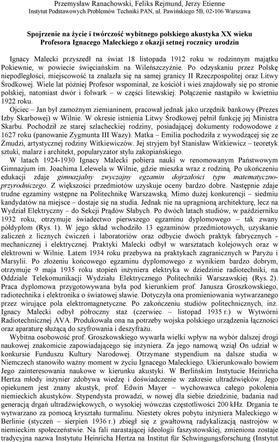 18 listopada 1912 roku w rodzinnym majątku Pokiewnie, w powiecie święciańskim na Wileńszczyźnie.