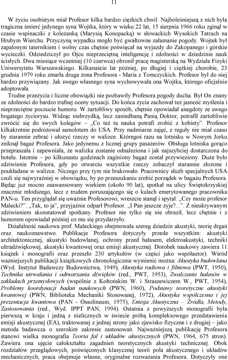 na Hrubym Wierchu. Przyczyną wypadku mogło być gwałtowne załamanie pogody. Wojtek był zapalonym taternikiem i wolny czas chętnie poświęcał na wyjazdy do Zakopanego i górskie wycieczki.