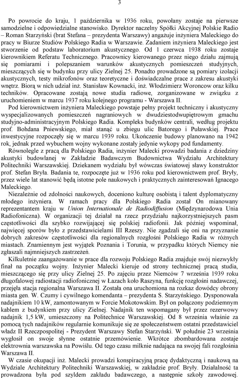 Zadaniem inżyniera Maleckiego jest stworzenie od podstaw laboratorium akustycznego. Od 1 czerwca 1938 roku zostaje kierownikiem Referatu Technicznego.