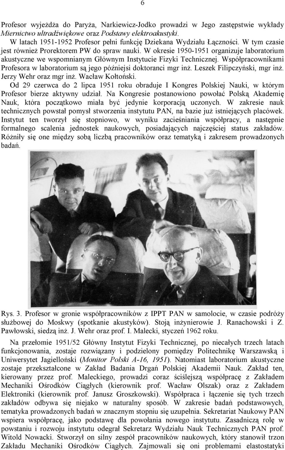 W okresie 1950-1951 organizuje laboratorium akustyczne we wspomnianym Głównym Instytucie Fizyki Technicznej. Współpracownikami Profesora w laboratorium są jego późniejsi doktoranci mgr inż.