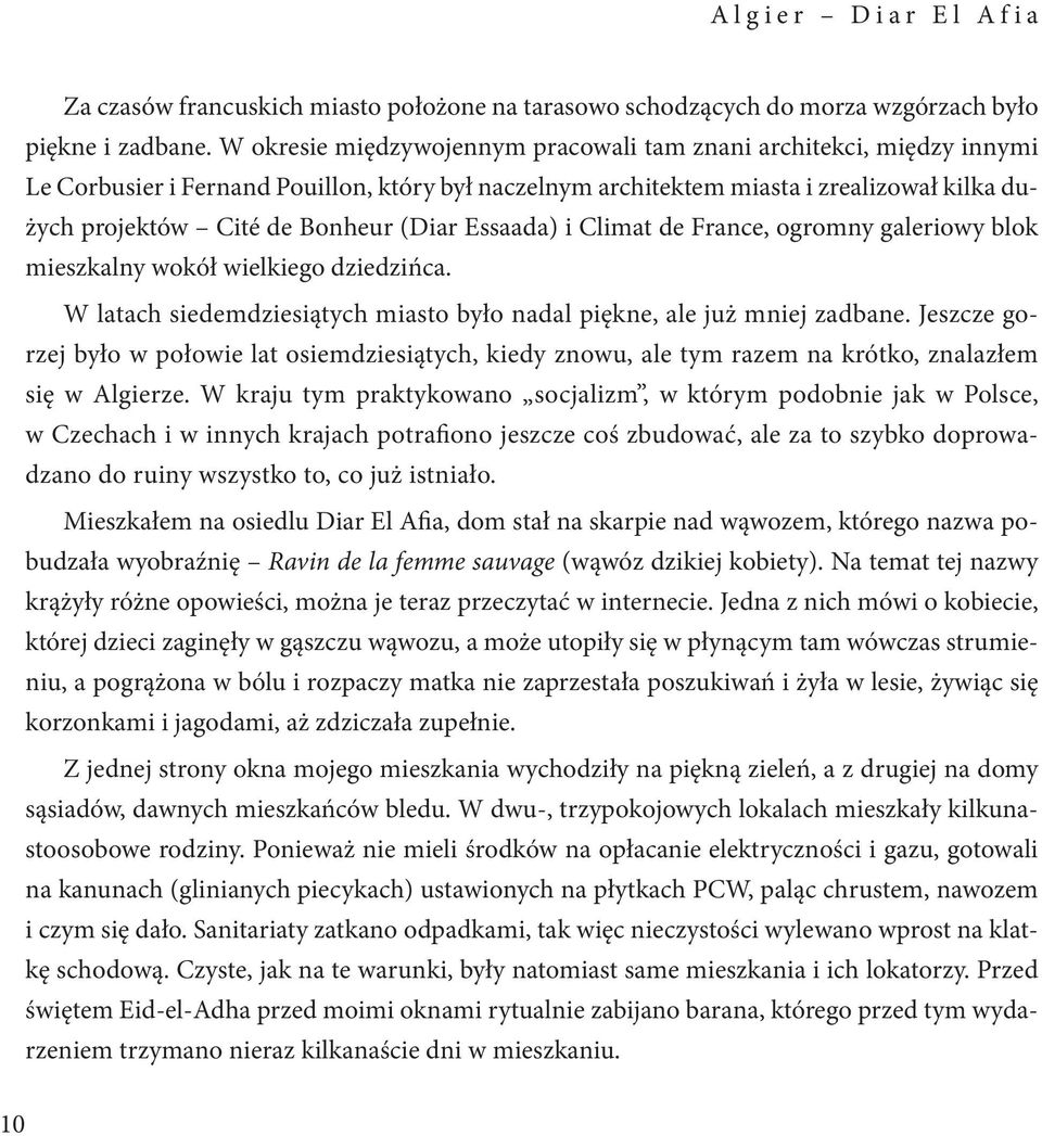 (Diar Essaada) i Climat de France, ogromny galeriowy blok mieszkalny wokół wielkiego dziedzińca. W latach siedemdziesiątych miasto było nadal piękne, ale już mniej zadbane.