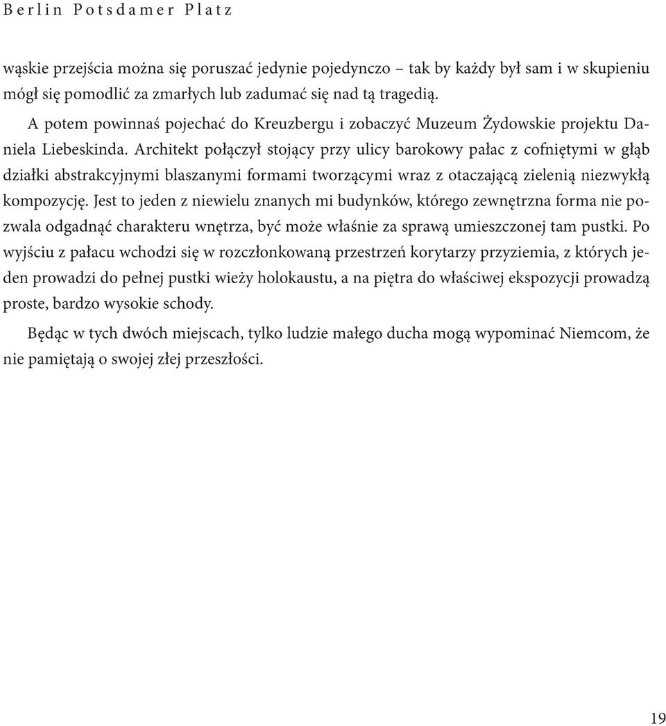 Architekt połączył stojący przy ulicy barokowy pałac z cofniętymi w głąb działki abstrakcyjnymi blaszanymi formami tworzącymi wraz z otaczającą zielenią niezwykłą kompozycję.