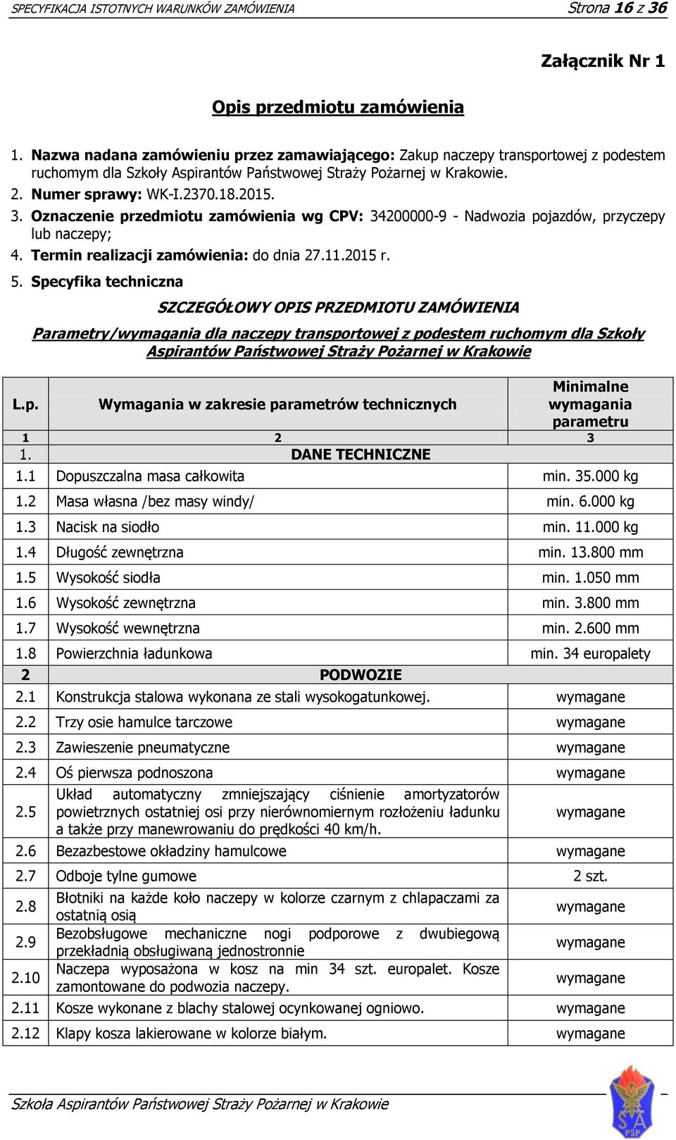 Oznaczenie przedmiotu zamówienia wg CPV: 34200000-9 - Nadwozia pojazdów, przyczepy lub naczepy; 4. Termin realizacji zamówienia: do dnia 27.11.2015 r. 5.