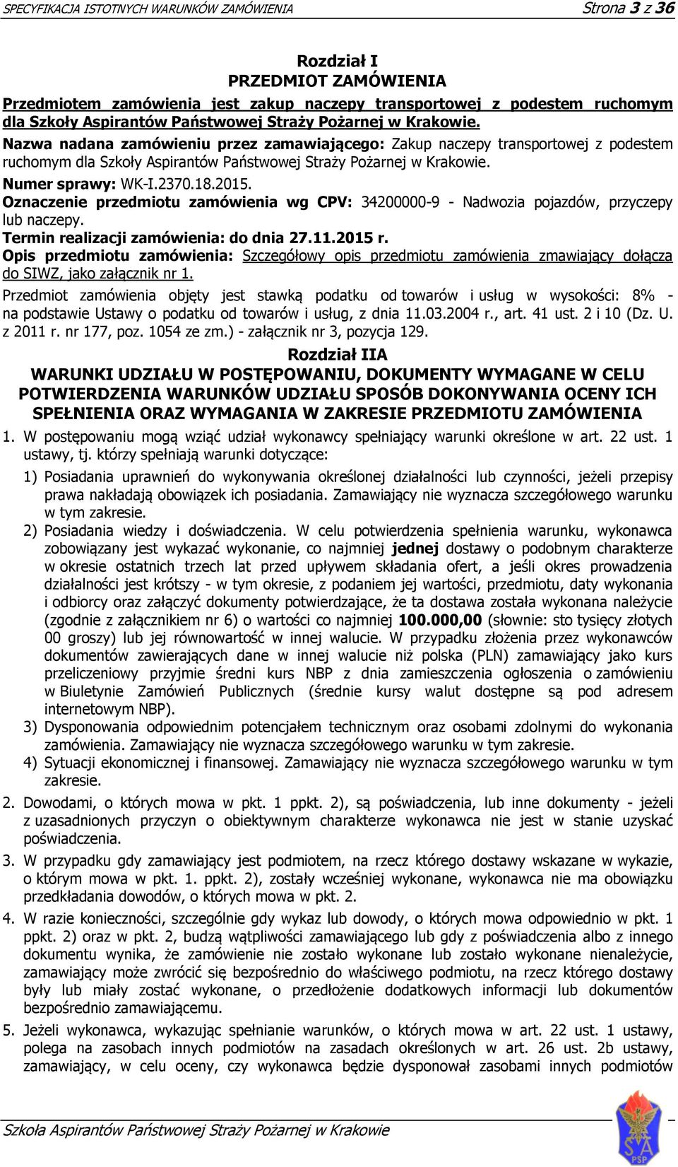 Numer sprawy: WK-I.2370.18.2015. Oznaczenie przedmiotu zamówienia wg CPV: 34200000-9 - Nadwozia pojazdów, przyczepy lub naczepy. Termin realizacji zamówienia: do dnia 27.11.2015 r.