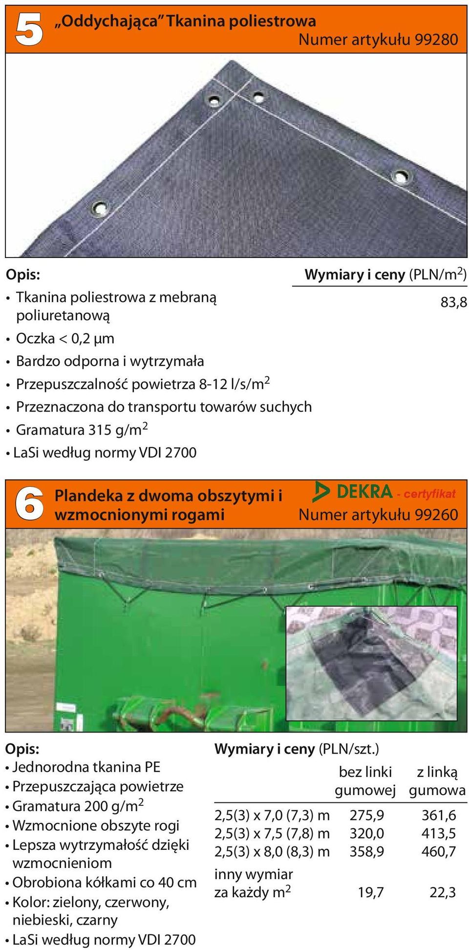 artykułu 99260 Jednorodna tkanina PE Przepuszczająca powietrze Gramatura 200 g/m 2 Wzmocnione obszyte rogi Lepsza wytrzymałość dzięki wzmocnieniom Obrobiona kółkami co 40 cm