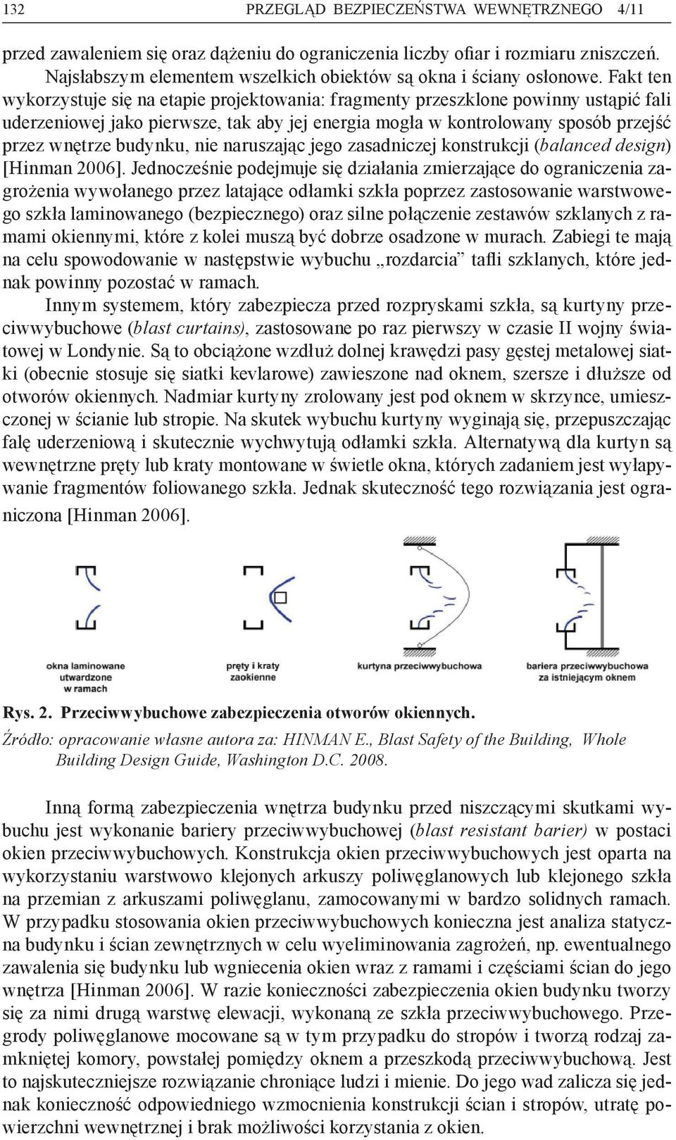 budynku, nie naruszając jego zasadniczej konstrukcji (balanced design) [Hinman 2006].