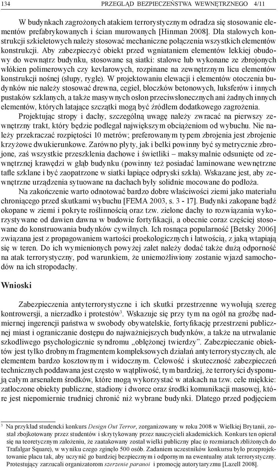 Aby zabezpieczyć obiekt przed wgniataniem elementów lekkiej obudowy do wewnątrz budynku, stosowane są siatki: stalowe lub wykonane ze zbrojonych włókien polimerowych czy kevlarowych, rozpinane na