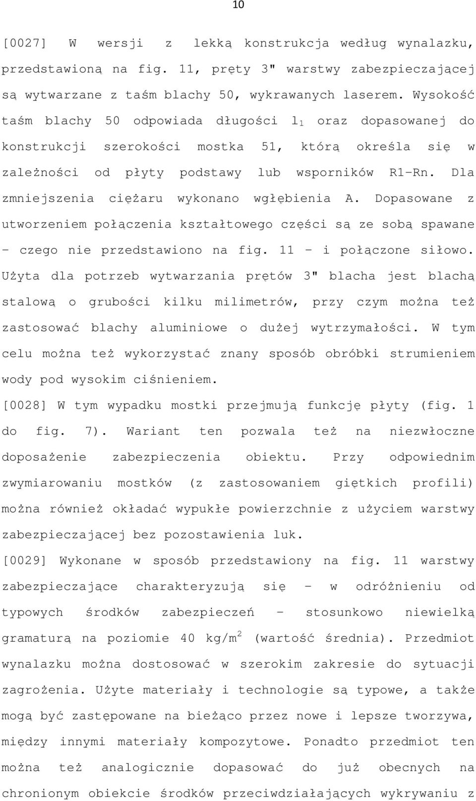 Dla zmniejszenia cięŝaru wykonano wgłębienia A. Dopasowane z utworzeniem połączenia kształtowego części są ze sobą spawane czego nie przedstawiono na fig. 11 i połączone siłowo.