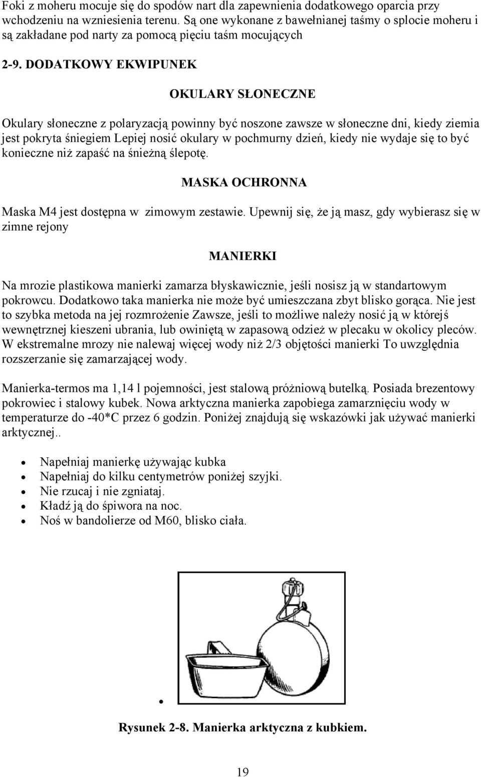 DODATKOWY EKWIPUNEK OKULARY SŁONECZNE Okulary słoneczne z polaryzacją powinny być noszone zawsze w słoneczne dni, kiedy ziemia jest pokryta śniegiem Lepiej nosić okulary w pochmurny dzień, kiedy nie