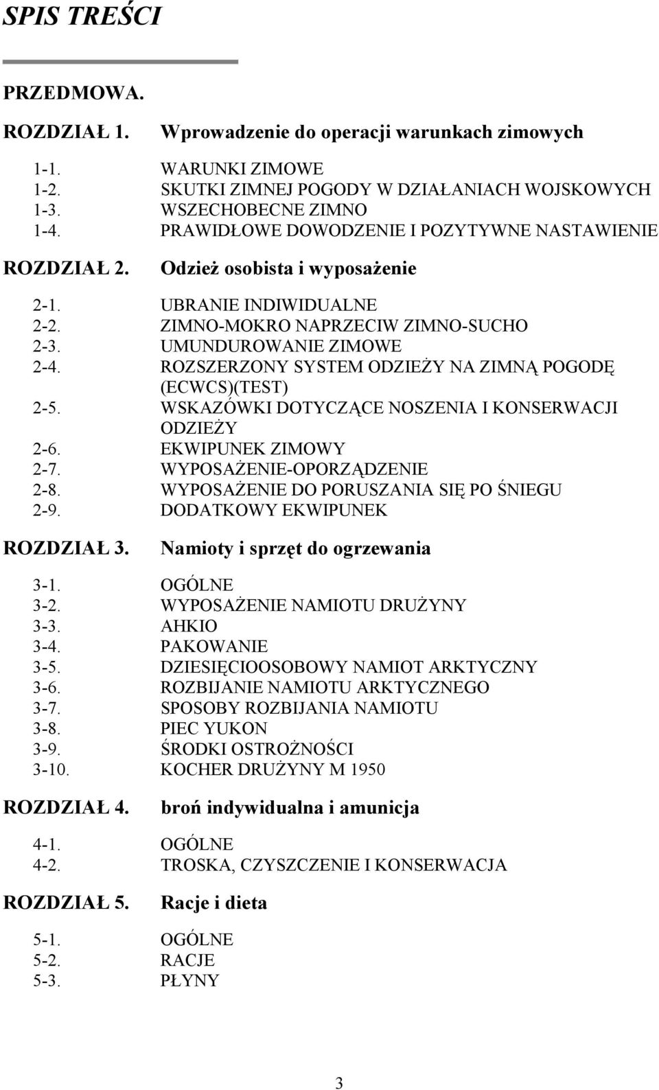 Wprowadzenie do operacji warunkach zimowych WARUNKI ZIMOWE SKUTKI ZIMNEJ POGODY W DZIAŁANIACH WOJSKOWYCH WSZECHOBECNE ZIMNO PRAWIDŁOWE DOWODZENIE I POZYTYWNE NASTAWIENIE Odzież osobista i wyposażenie