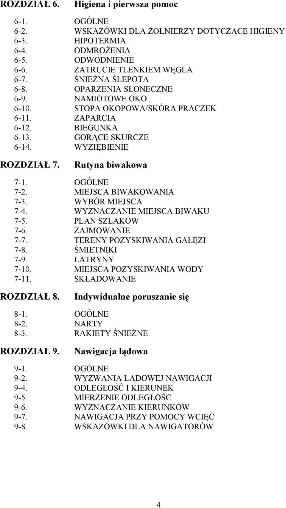 Higiena i pierwsza pomoc OGÓLNE WSKAZÓWKI DLA ŻOŁNIERZY DOTYCZĄCE HIGIENY HIPOTERMIA ODMROŻENIA ODWODNIENIE ZATRUCIE TLENKIEM WĘGLA ŚNIEŻNA ŚLEPOTA OPARZENIA SŁONECZNE NAMIOTOWE OKO STOPA