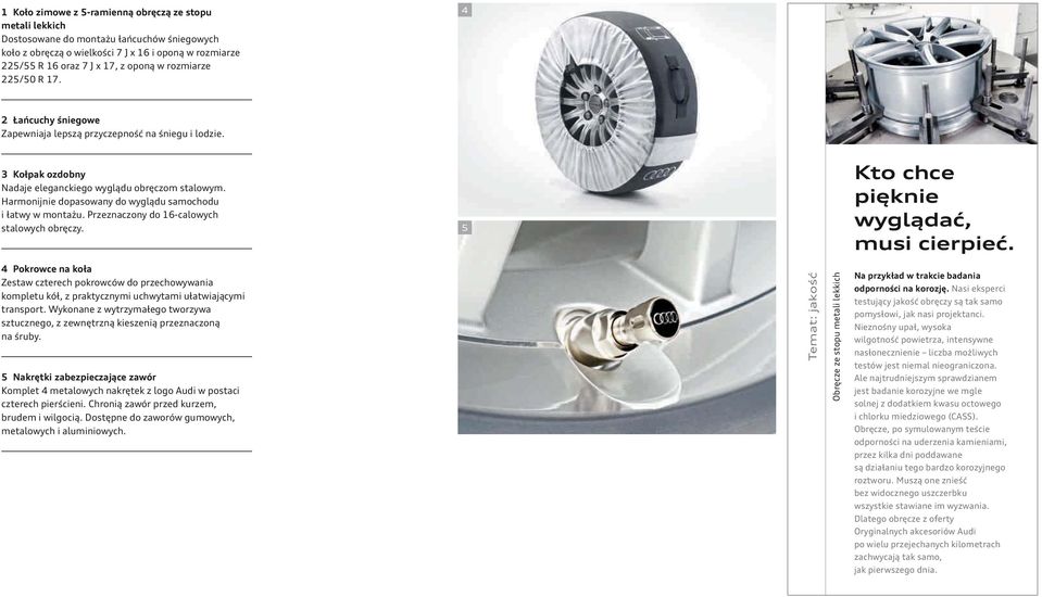 Harmonijnie dopasowany do wyglądu samochodu i łatwy w montażu. Przeznaczony do 16-calowych stalowych obręczy. 5 Kto chce pięknie wyglądać, musi cierpieć.