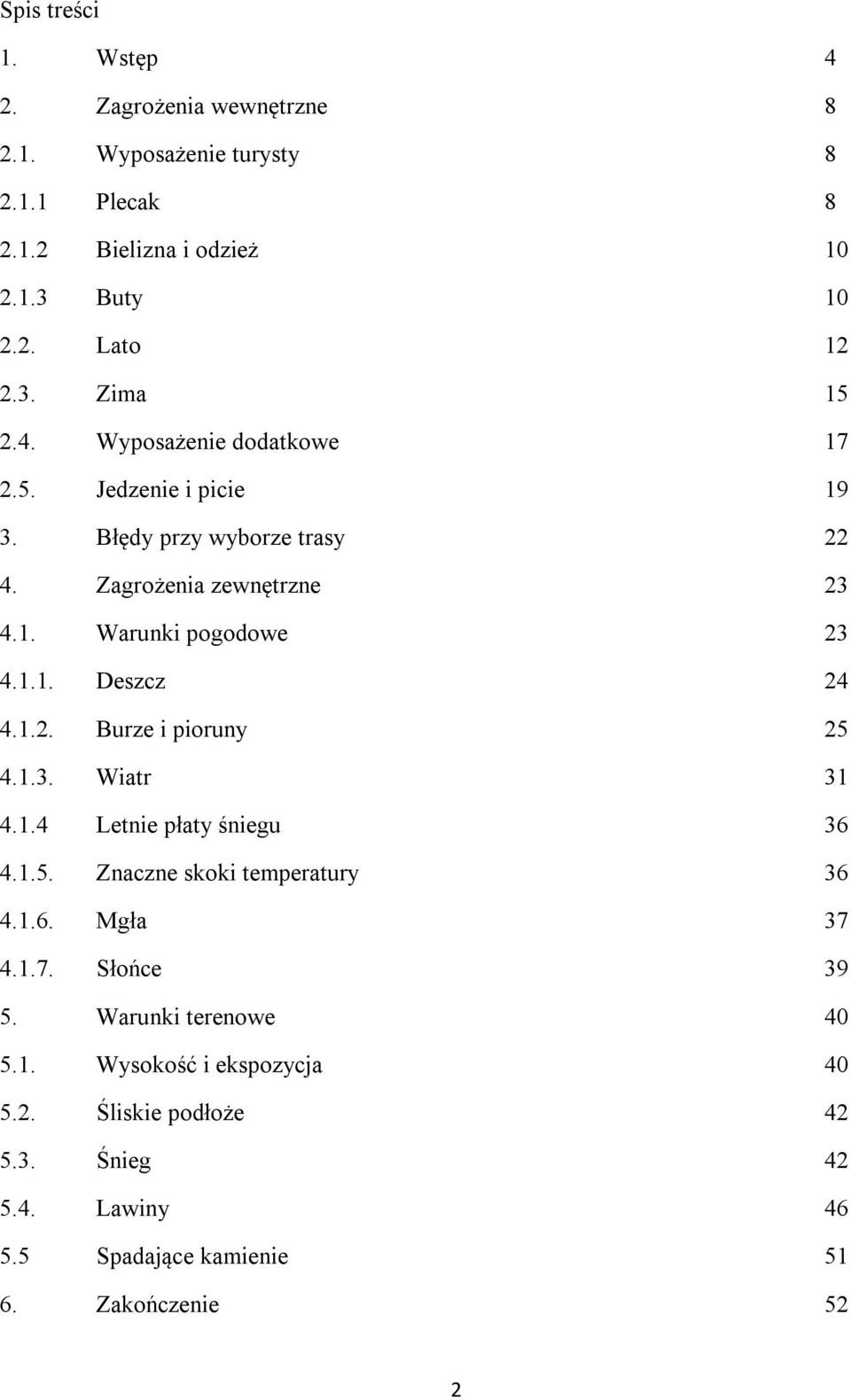 1.2. Burze i pioruny 25 4.1.3. Wiatr 31 4.1.4 Letnie płaty śniegu 36 4.1.5. Znaczne skoki temperatury 36 4.1.6. Mgła 37 4.1.7. Słońce 39 5.