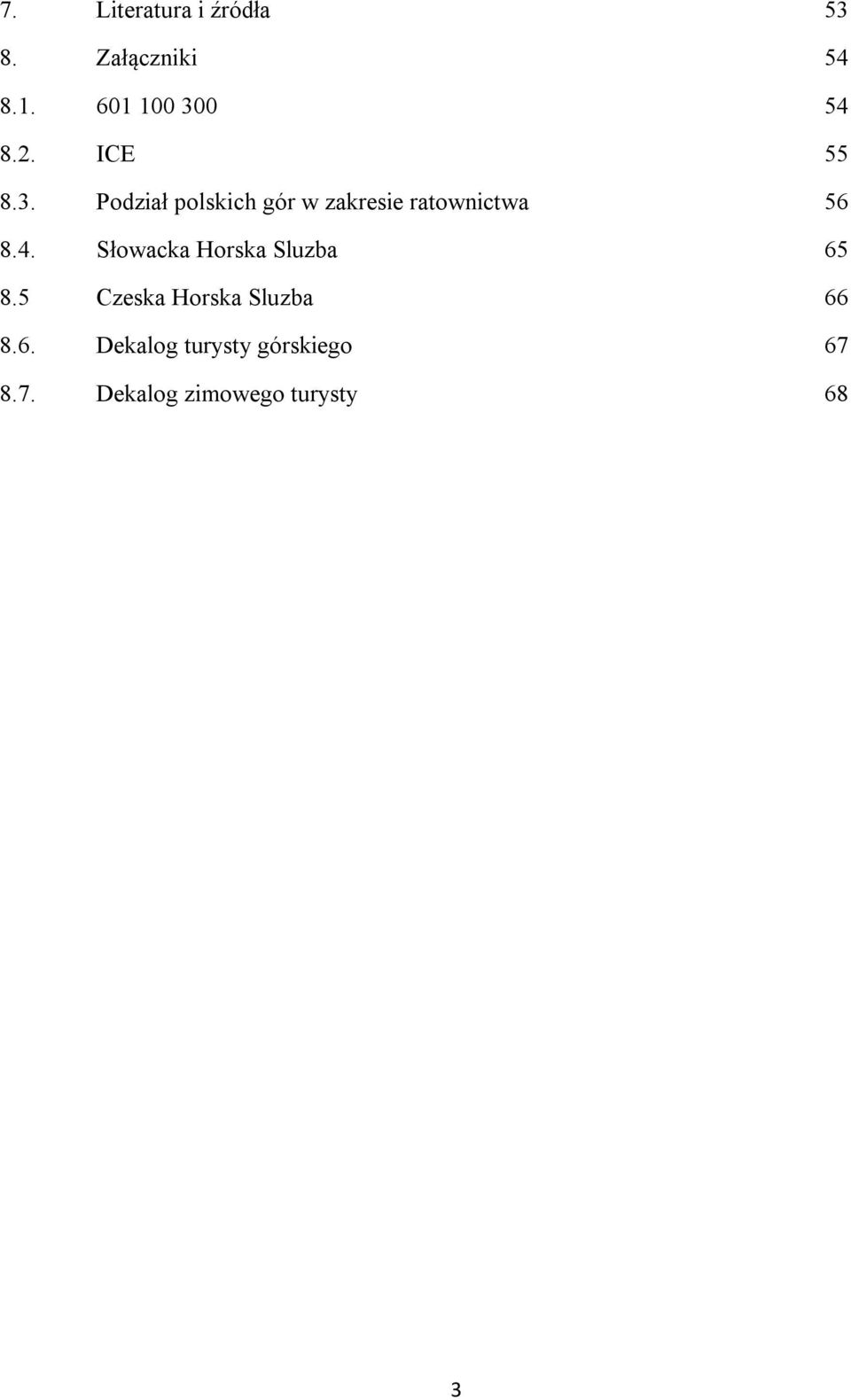 4. Słowacka Horska Sluzba 65 8.5 Czeska Horska Sluzba 66 8.6. Dekalog turysty górskiego 67 8.