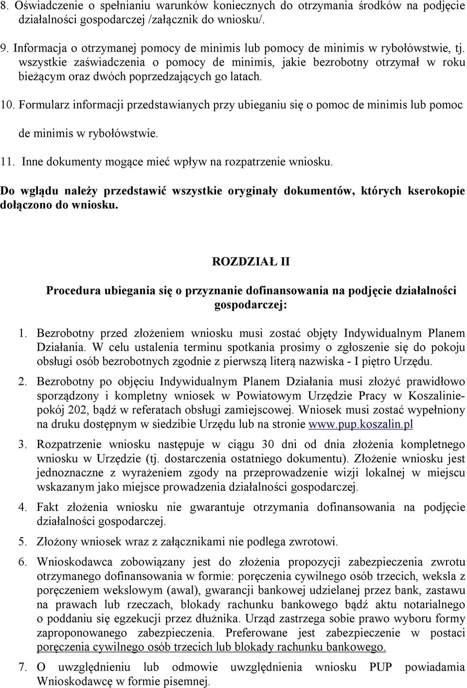 wszystkie zaświadczenia o pomocy de minimis, jakie bezrobotny otrzymał w roku bieżącym oraz dwóch poprzedzających go latach. 10.