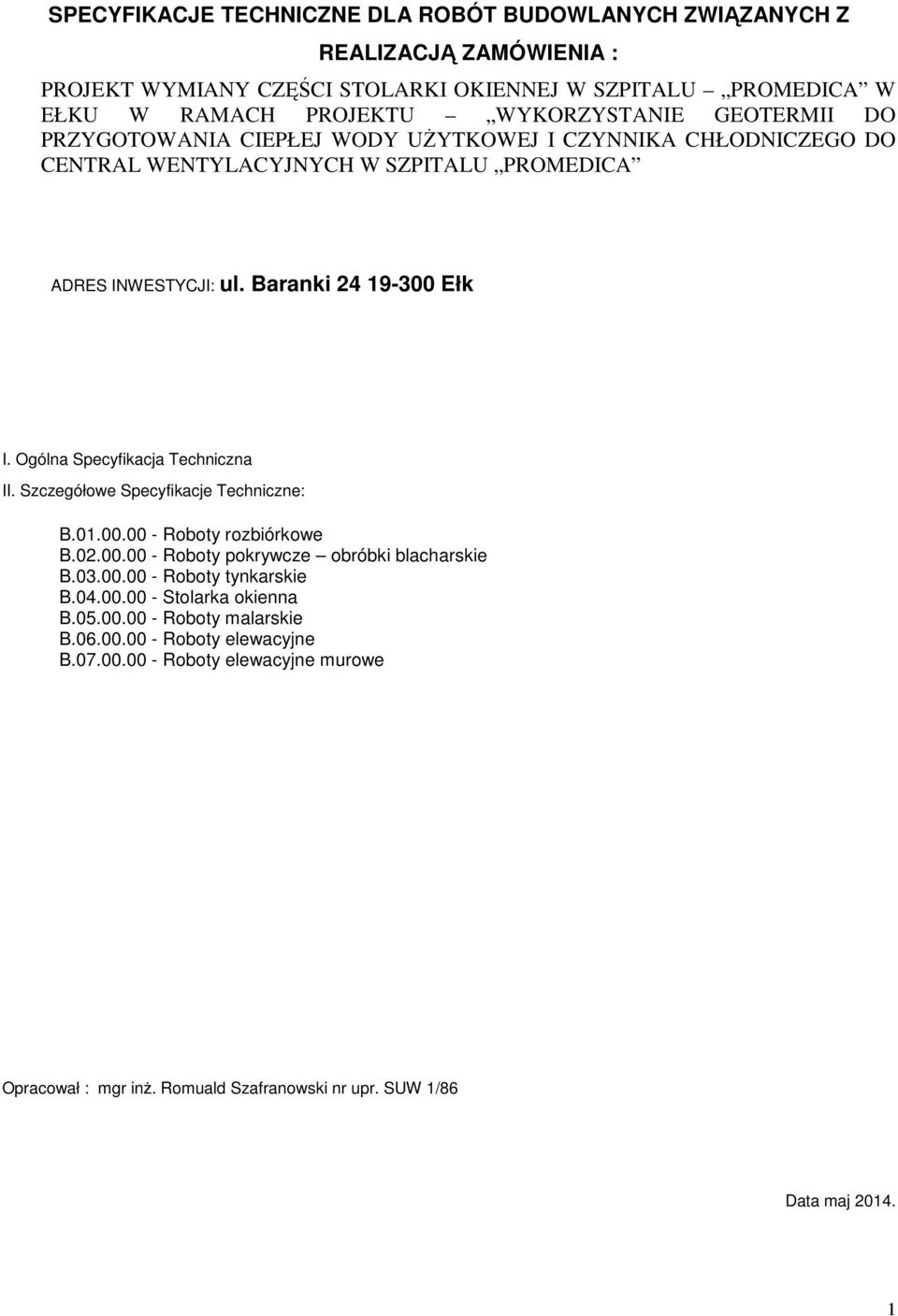 Ogólna Specyfikacja Techniczna II. Szczegółowe Specyfikacje Techniczne: B.01.00.00 - Roboty rozbiórkowe B.02.00.00 - Roboty pokrywcze obróbki blacharskie B.03.00.00 - Roboty tynkarskie B.