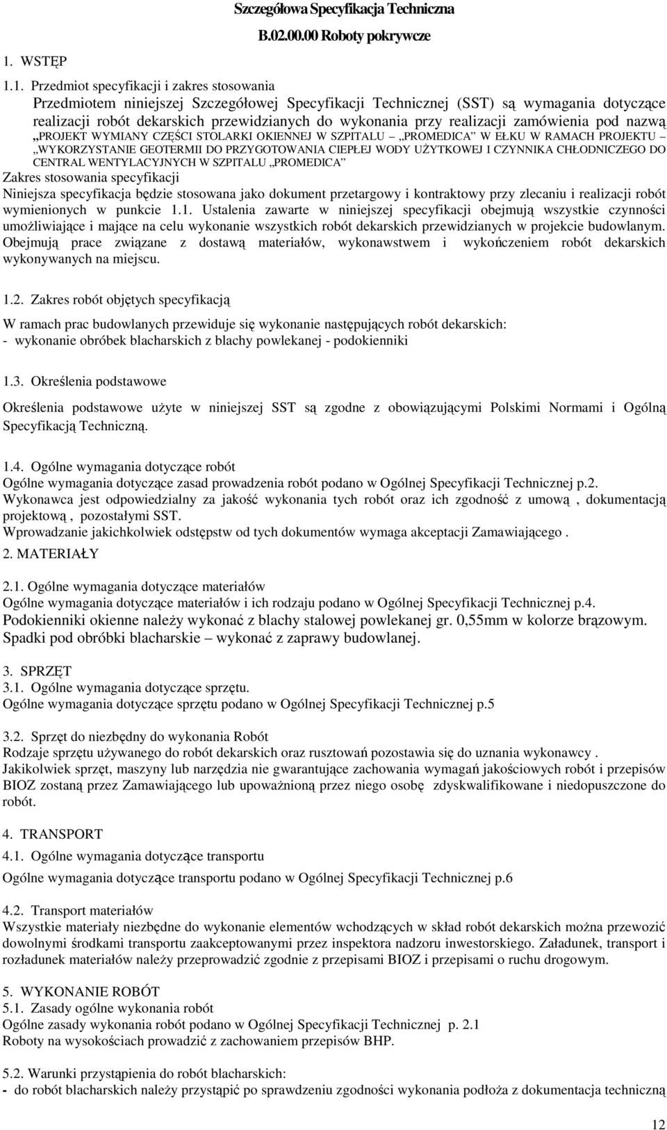 WYKORZYSTANIE GEOTERMII DO PRZYGOTOWANIA CIEPŁEJ WODY UśYTKOWEJ I CZYNNIKA CHŁODNICZEGO DO CENTRAL WENTYLACYJNYCH W SZPITALU PROMEDICA Zakres stosowania specyfikacji Niniejsza specyfikacja będzie