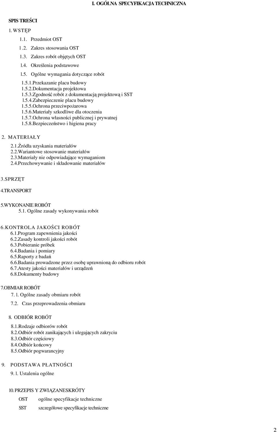 Materiały szkodliwe dla otoczenia 1.5.7.Ochrona własności publicznej i prywatnej 1.5.8.Bezpieczeństwo i higiena pracy 2. MATERIAŁY 2.1.Źródła uzyskania materiałów 2.2.Wariantowe stosowanie materiałów 2.