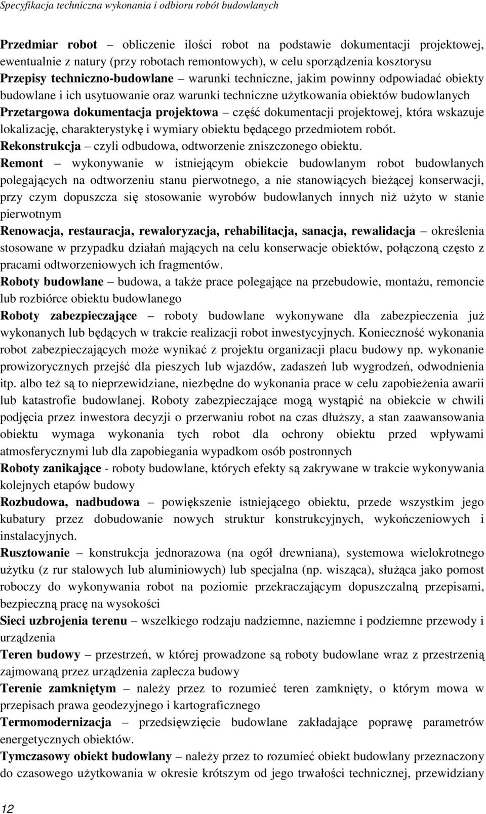 która wskazuje lokalizację, charakterystykę i wymiary obiektu będącego przedmiotem robót. Rekonstrukcja czyli odbudowa, odtworzenie zniszczonego obiektu.