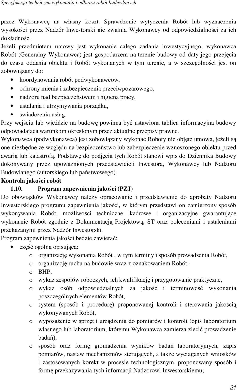 wykonanych w tym terenie, a w szczególności jest on zobowiązany do: koordynowania robót podwykonawców, ochrony mienia i zabezpieczenia przeciwpoŝarowego, nadzoru nad bezpieczeństwem i higieną pracy,