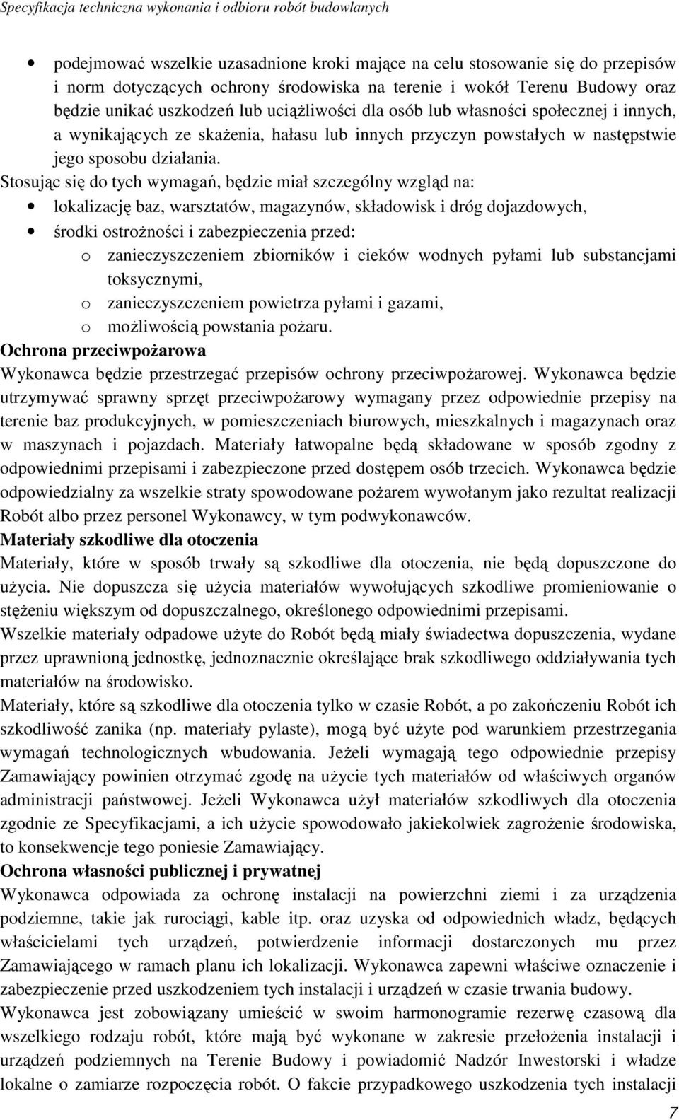 Stosując się do tych wymagań, będzie miał szczególny wzgląd na: lokalizację baz, warsztatów, magazynów, składowisk i dróg dojazdowych, środki ostroŝności i zabezpieczenia przed: o zanieczyszczeniem