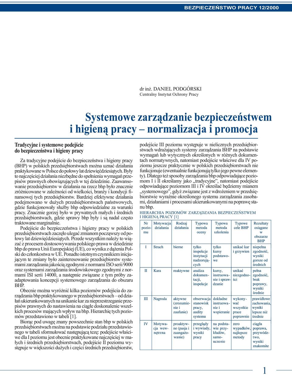 tradycyjne podejœcie do bezpieczeñstwa i higieny pracy (BHP) w polskich przedsiêbiorstwach mo na uznaæ dzia³ania praktykowane w Polsce do po³owy lat dziewiêædziesi¹tych.