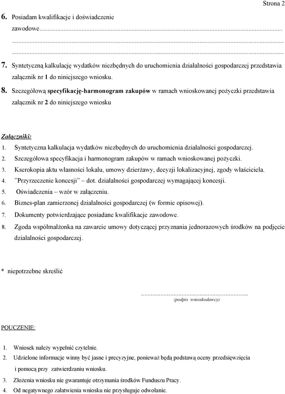 Szczegółową specyfikację-harmonogram zakupów w ramach wnioskowanej pożyczki przedstawia załącznik nr 2 do niniejszego wniosku Załączniki: 1.